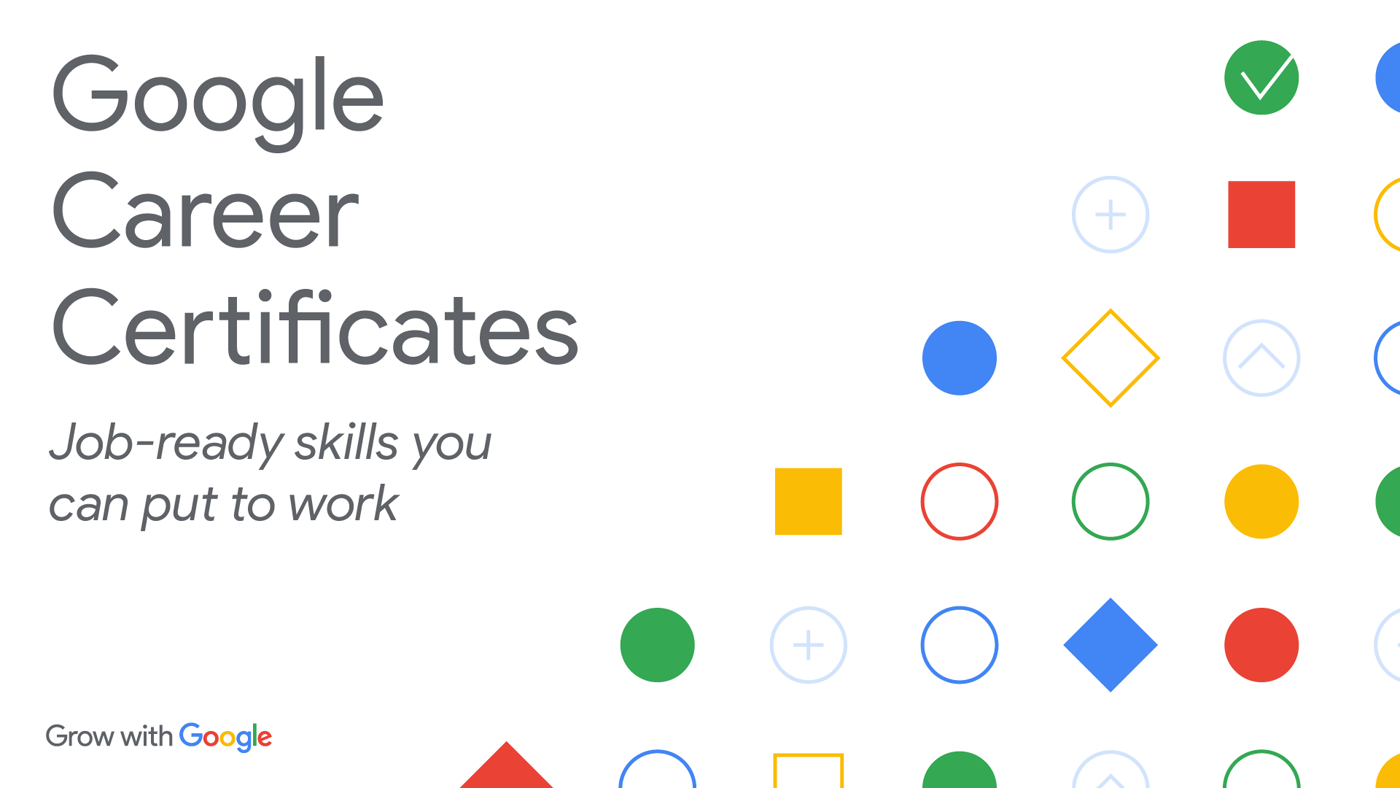 Google Career Certificates, job-ready skills you can put to work, Grow with Google
